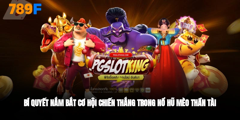 bí quyết chiến thắng khi chơi nổ hũ mèo thần tài 789F