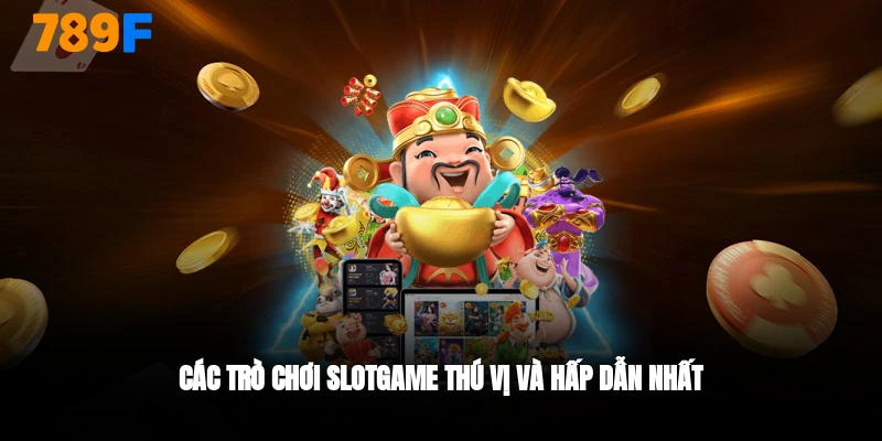 Các trò chơi slotgame 789 nổi bật, nổ hũ hấp dẫn.