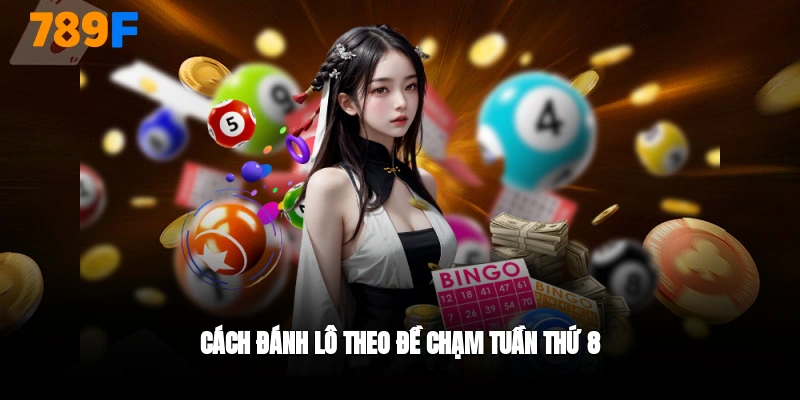 Đánh lồ đề nhanh với kiểu lô đề chạm tuần thứ 8