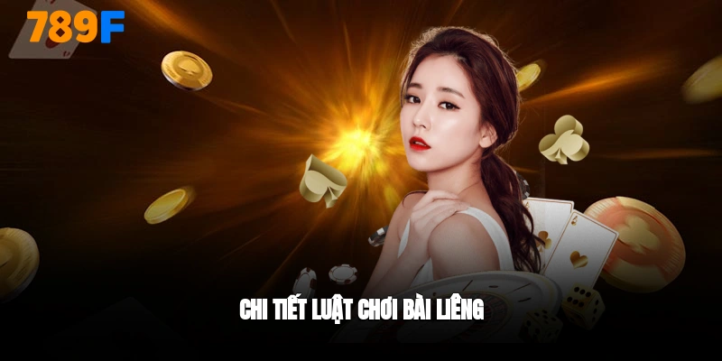 Chi tiết luật chơi bài liêng 789F