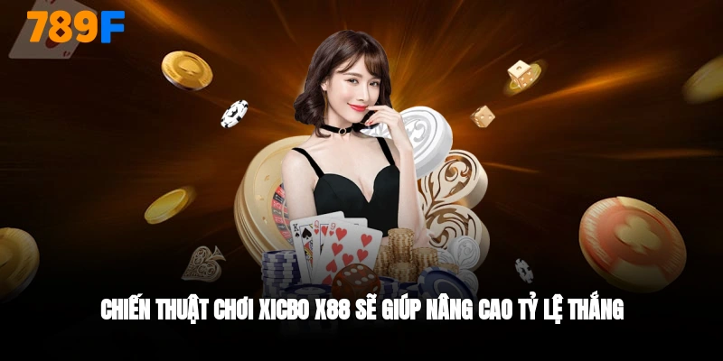 Chiến thuật chơi Xicbo X88 nâng cao tỷ lệ thắng
