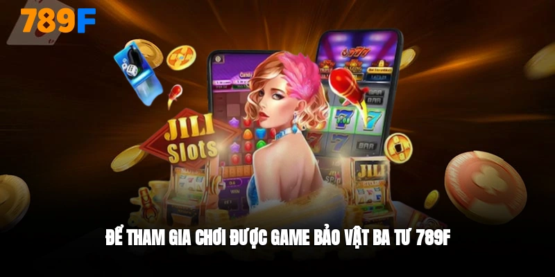 điều kiện chơi slotgame bảo vật ba tư 789F
