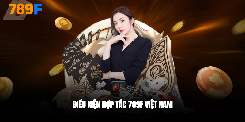 Điều kiện hợp tác đại lý 789F