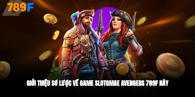 giới thiệu về slotgame avenger 789F