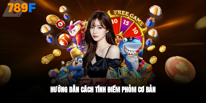 Cách tính điểm bài phõm cùng 789F
