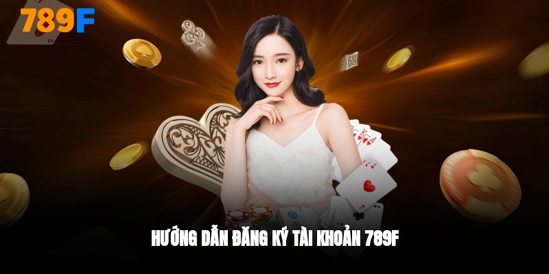Hướng dẫn đăng ký 789F