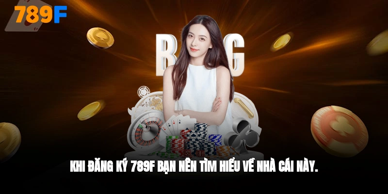 Tìm hiểu về nhà cái 789F trước khi đăng ký
