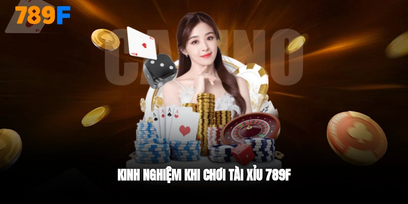 Kinh nghiệm chơi tài xỉu 789F