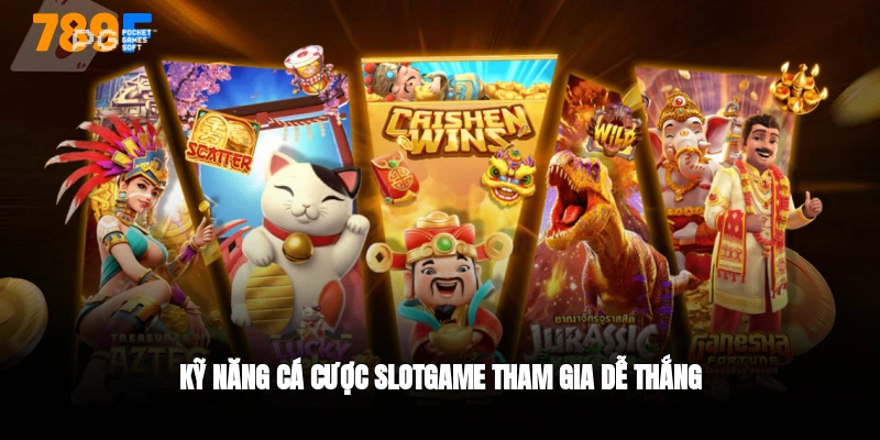 Kỹ năng chơi slotgame 789F dễ thắng
