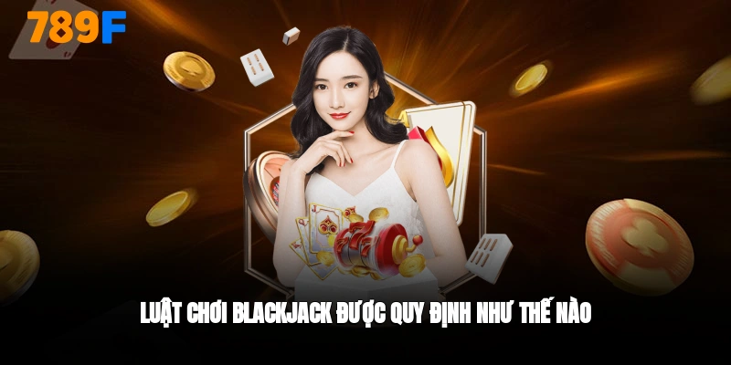 Luật chơi blackjack 789F