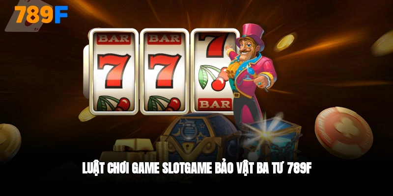 Luật chơi slotgame bảo vật ba tư cùng 789F
