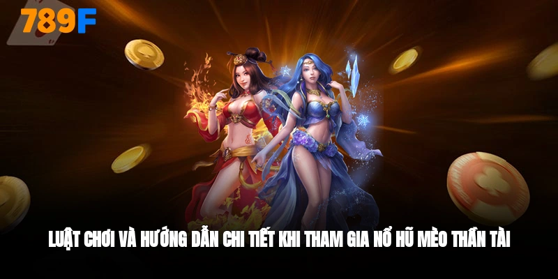 Luật chơi nổ hũ mèo thần tài 789F