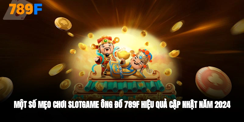 Một số mẹo chơi slotgame ông đồ 789F