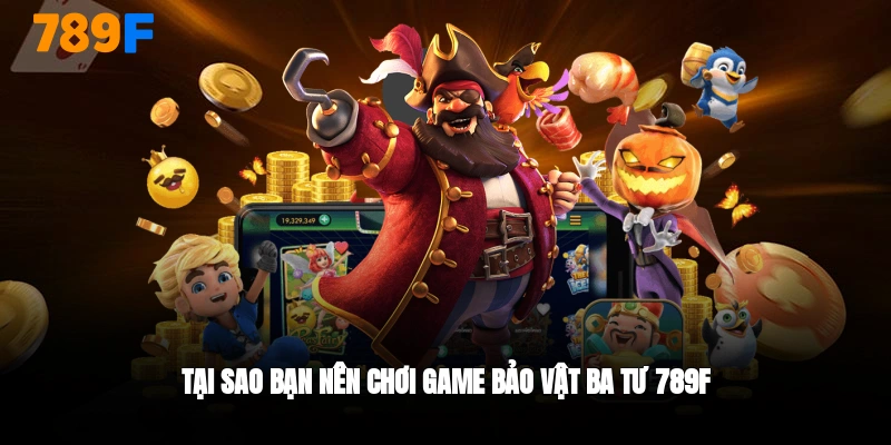 Tại sao bạn nên chơi slotgame bảo vật ba tư 789F