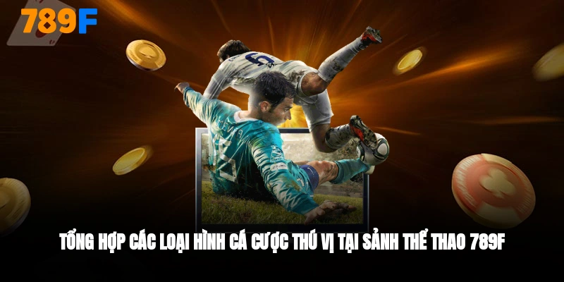 Các loại hình cược thể thao tại thể thao 789F