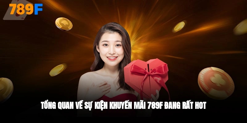 tổng quan về sự kiện khuyến mãi 789F