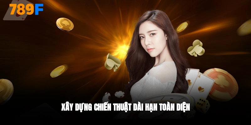 Xậy dựng chiến thuật chơi bàu mậu binh dài hạn và toàn diện
